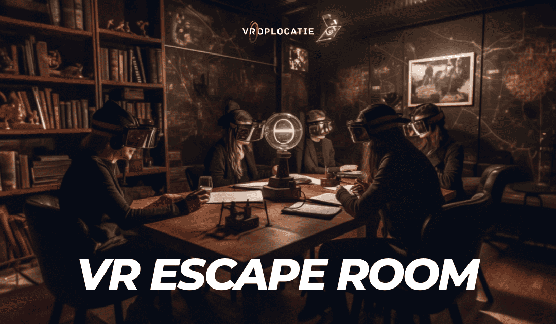 Ontsnap aan de werkelijkheid met onze nieuwe VR escaperoom: Een uniek avontuur in  Virtual Reality!