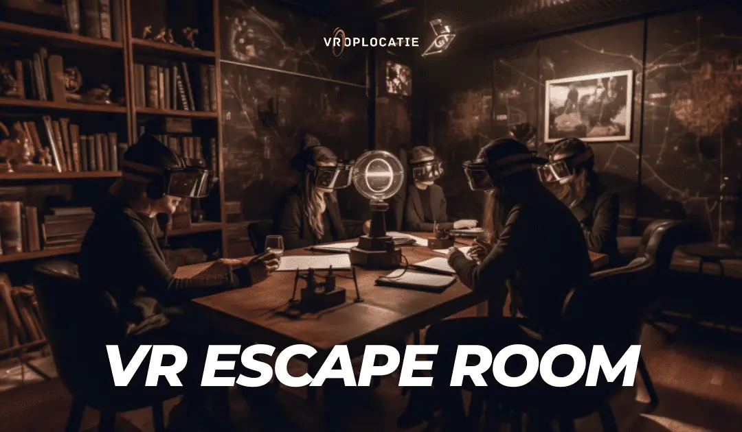 Ontsnap aan de werkelijkheid met onze nieuwe VR escaperoom: Een uniek avontuur in  Virtual Reality!